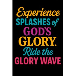 EXPERIENCE SPLASHES OF GODS GLORY