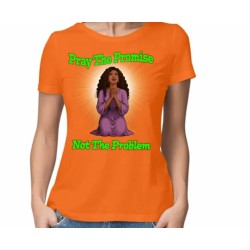 PRAY THE PROMISE NOT THE PROBLEM WITH BLACK WOMAN AND GREEN LETTERING